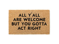 All Y'all Are Welcome But You Gotta Act Right Doormat